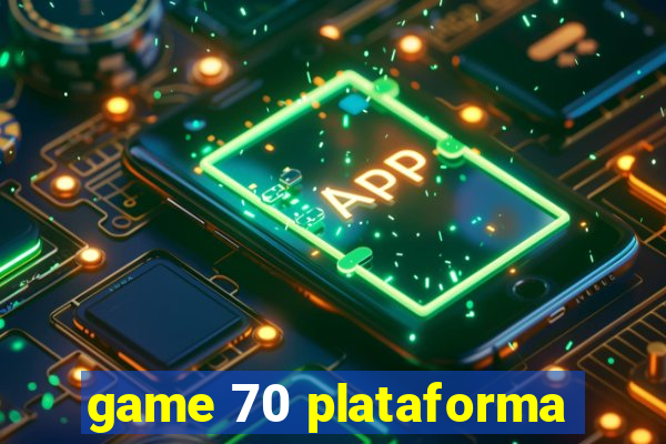 game 70 plataforma